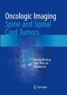 Oncologic Imaging: Spine and Spinal Cord Tumors di Heung Sik Kang, Joon Woo Lee, Eugene Lee edito da Springer Verlag, Singapore