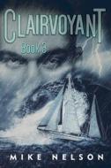 Clairvoyant Book 3 di Mike Nelson edito da Independently Published