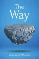 The Way di John Aaron Wheeler edito da Christian Faith Publishing, Inc