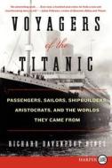 Voyagers of the Titanic: Passengers, Sailors, Shipbuilders, Aristocrats, and the Worlds They Came from di Richard Davenport-Hines edito da HarperLuxe