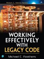 Working Effectively with Legacy Code di Michael Feathers edito da Prentice Hall