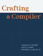 Crafting A Compiler di Charles N. Fischer, Ron K. Cytron, Richard J. LeBlanc Jr. edito da Pearson Education (US)