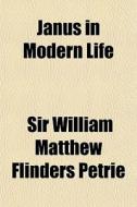 Janus In Modern Life di Sir William Matthew Flinders Petrie edito da General Books Llc