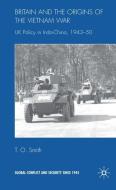 Britain and the Origins of the Vietnam War: UK Policy in Indo-China, 1943-50 di T. Smith edito da SPRINGER NATURE