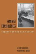 Feminist Consequences - Theory for the New Century di Elisabeth Bronfen edito da Columbia University Press