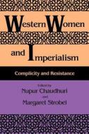 Western Women and Imperialism di Nupur Chaudhuri edito da Indiana University Press