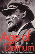 Age of Delirium - The Decline & Fall of the Soviet Union di David Satter edito da Yale University Press