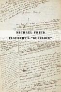 Flaubert′s ′Gueuloir′- On Madame Bovary and Salammbo di Michael Fried edito da Yale University Press