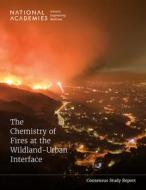The Chemistry of Fires at the Wildland-Urban Interface di National Academies Of Sciences Engineeri, Division On Earth And Life Studies, Board On Chemical Sciences And Technolog edito da NATL ACADEMY PR