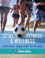 Total Fitness & Wellness: Media Update [With Behavior, Change Log Book and Wellness Journal] di Scott K. Powers, Stephen L. Dodd, Erica M. Jackson edito da CUMMINGS