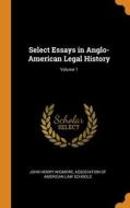 Select Essays In Anglo-american Legal History; Volume 1 di John Henry Wigmore edito da Franklin Classics