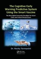 The Cognitive Early Warning Predictive System Using The Smart Vaccine di Rocky Termanini edito da Taylor & Francis Ltd