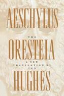 The Oresteia of Aeschylus: A New Translation by Ted Hughes di Ted Hughes edito da FARRAR STRAUSS & GIROUX
