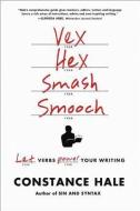 Vex, Hex, Smash, Smooch - Let Verbs Power Your Writing di Constance Hale edito da W. W. Norton & Company