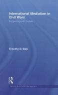 International Mediation in Civil Wars di Timothy D. Sisk edito da Routledge