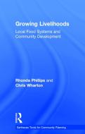Growing Livelihoods di Rhonda (Purdue University Phillips, Chris (Arizona State University Wharton edito da Taylor & Francis Ltd