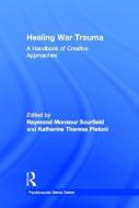 Healing War Trauma di Raymond Monsour Scurfield edito da Routledge