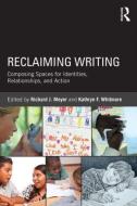 Reclaiming Writing di Richard J. Meyer edito da Routledge