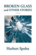 Broken Glass and Other Stories di Herbert Spohn edito da iUniverse