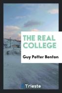 The Real College di Guy Potter Benton edito da LIGHTNING SOURCE INC
