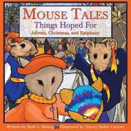 Mouse Tales--Things Hoped for: Advent, Christmas, and Epiphany di Ruth L. Boling edito da WESTMINSTER PR