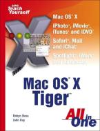 Sams Teach Yourself Mac OS X Tiger All in One di Robyn Ness, John Ray edito da Pearson Education (US)