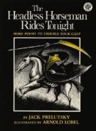 The Headless Horseman Rides Tonight: More Poems to Trouble Your Sleep di Jack Prelutsky edito da GREENWILLOW