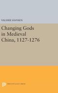 Changing Gods in Medieval China, 1127-1276 di Valerie Hansen edito da Princeton University Press