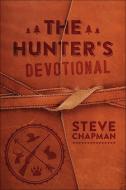 The Hunter's Devotional di Steve Chapman edito da HARVEST HOUSE PUBL