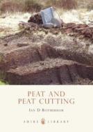 Peat and Peat Cutting di Ian D. Rotherham edito da Bloomsbury Publishing PLC