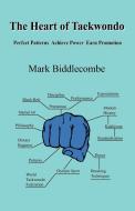 The Heart of Taekwondo di Mark Biddlecombe edito da New Generation Publishing
