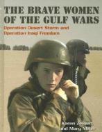 The Brave Women of the Gulf Wars: Operation Desert Storm and Operation Iraqi Freedom di Karen Zeinert, Mary Miller edito da Twenty-First Century Books (CT)