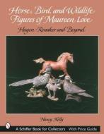 Horse, Bird, and Wildlife Figures of Maureen Love di Nancy Kelly edito da Schiffer Publishing Ltd