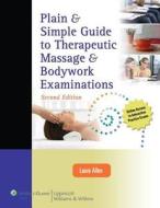 Plain And Simple Guide To Therapeutic Massage And Bodywork Examinations di Laura Allen edito da Lippincott Williams And Wilkins