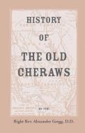 History of the Old Cheraws, Containing an Account of the Aborigines of the Pedee, the First White Settlements, Their Sub di Alexander Gregg edito da Heritage Books Inc.