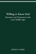 Willing to Know God di Jessica Barr edito da The Ohio State University Press