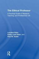 The Ethical Professor di Lorraine Eden, Kathy Lund Dean, Paul M Vaaler edito da Taylor & Francis Inc
