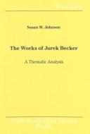 The Works Of Jurek Becker di Susan M. Johnson edito da Peter Lang Publishing Inc