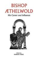 Bishop Aethelwold - His Career and Influence di Barbara Yorke edito da Boydell Press