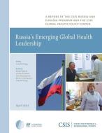 Russia's Emerging Global Health Leadership edito da Centre for Strategic & International Studies,U.S.