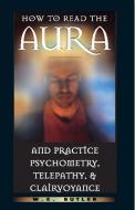 How to Read the Aura and Practice Psychometry, Telepathy and Clairvoyance di W.E. Butler edito da Inner Traditions Bear and Company