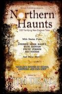 Northern Haunts: 100 Terrifying New England Tales di Tim Deal edito da Shroud Publishing, LLC