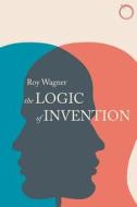 The Logic of Invention di Roy Wagner edito da HAU