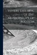 Voters' List, 1894, of the Municipality of Augusta [microform] edito da LIGHTNING SOURCE INC