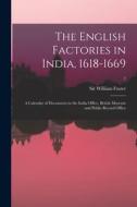 The English Factories In India, 1618-1669 edito da Legare Street Press