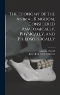 The Economy of the Animal Kingdom, Considered Anatomically, Physically, and Philosophically di James John Garth Wilkinson, Augustus Clissold edito da LEGARE STREET PR