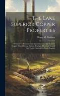 The Lake Superior Copper Properties: A Guide To Investors And Speculators In Lake Superior Copper Shares Giving History, Products, Dividend Record And di Henry M. Pinkham edito da LEGARE STREET PR