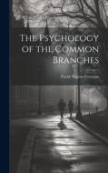 The Psychology of the Common Branches di Frank Nugent Freeman edito da LEGARE STREET PR