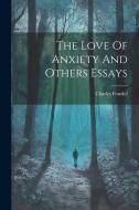 The Love Of Anxiety And Others Essays di Charles Frankel edito da LEGARE STREET PR