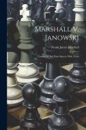 Marshall V. Janowski: Games Of The Paris Match, With Notes di Frank James Marshall edito da LEGARE STREET PR